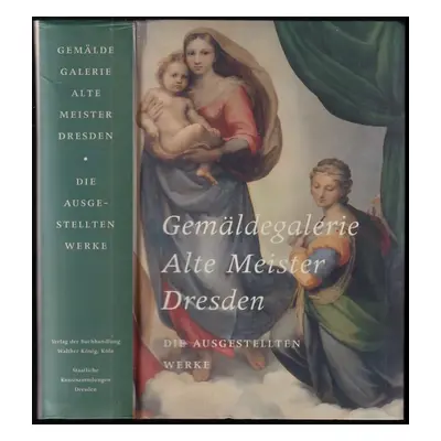 Gemäldegalerie Alte Meister Dresden : die ausgestellten Werke - Harald Marx (2006, Verlag der Bu