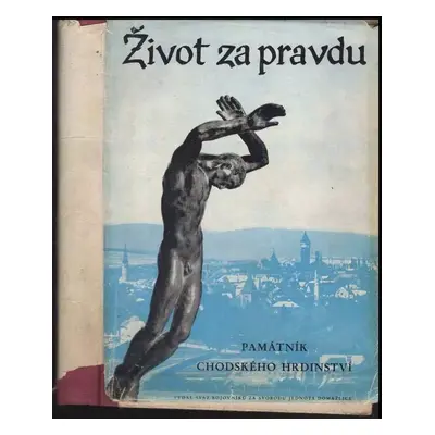 Život za pravdu : památník chodského hrdinství : 1938-1945 : [sborník (1949, Svaz bojovníků za s