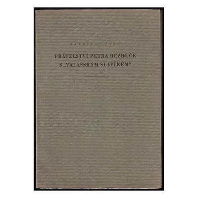 Přátelství Petra Bezruče s Valašským slavíkem : vzpomínka k 80. narozeninám autora Slezských pís