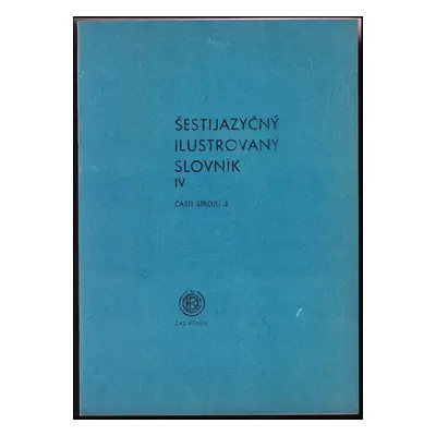 Šestijazyčný ilustrovaný slovník IV : Ložiska, čepy, hřídele, potrubí - Části strojů 3 (1967, ČK