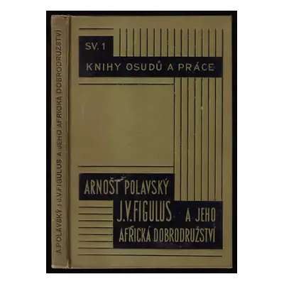 J.V. Figulus a jeho africká dobrodružství : vzpomínky a osudy posledního mužského potomka Jana A