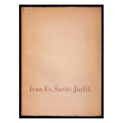 Judit : [báseň ... jejíž originál vyšel v Sarajevě léta Páně 1921] - Ivan Evanđelista Šarić (193