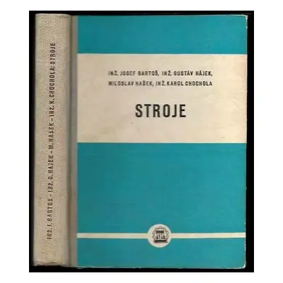 Stroje : učební text pro 3. ročník průmyslových škol strojnických a pro školy obdobného typu - K