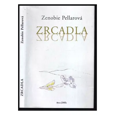 Zrcadla - Zenobie Pellarová (1999, Arca JiMfa)