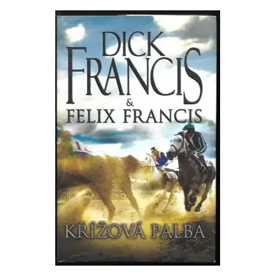 Křížová palba - Dick Francis, Felix Francis (2011, Knižní klub)