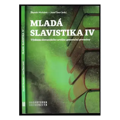 Mladá slavistika IV : výzkum slovanského areálu: generační proměny (2019, Masarykova univerzita)