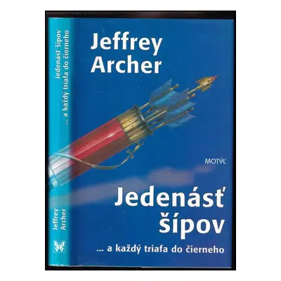 Jedenásť šípov : -a každý triafa do čierneho - Jeffrey Archer (1999, Motýľ)