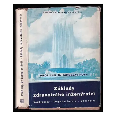 Základy zdravotního inženýrství : vodárenství, odpadní hmoty, lázeňství - Jaroslav Roth (1952, P