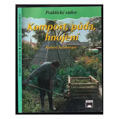 Kompost, půda, hnojení - Robert Sulzberger, Šarlota Minátová (1996, Príroda)