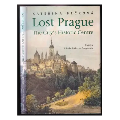 Lost Prague : the city's historic centre - Kateřina Bečková (2007, Paseka)