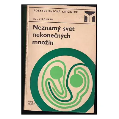 Neznámý svět nekonečných množin - Naum Jakovlevič Vilenkin (1971, Státní nakladatelství technick