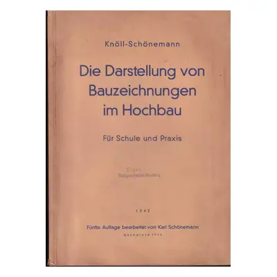 Die Darstellung von Bauzeichnungen im Hochbau : Für Schule und Praxis (1942)