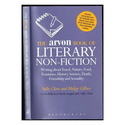 The Arvon Book of Literary Non-Fiction : Writing About Travel, Nature, Food, Feminism, History, 