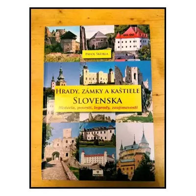 Hrady, zámky a kaštiele Slovenska : história, povesti, legendy, zaujímavosti - Pavol Škubla (201