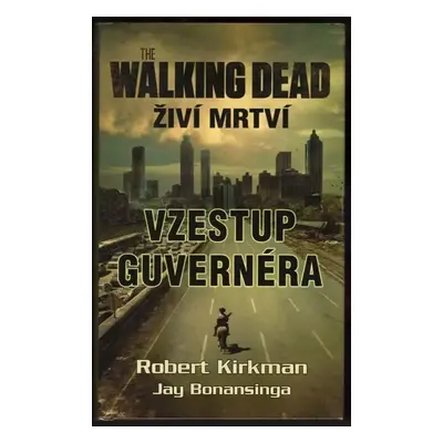 Živí mrtví : Walking dead - Robert Kirkman, Jay R Bonansinga (2012, Baronet)