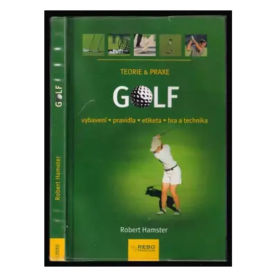 Golf : vybavení, pravidla, etiketa, hra a technika - Robert Hamster (2007, Rebo)