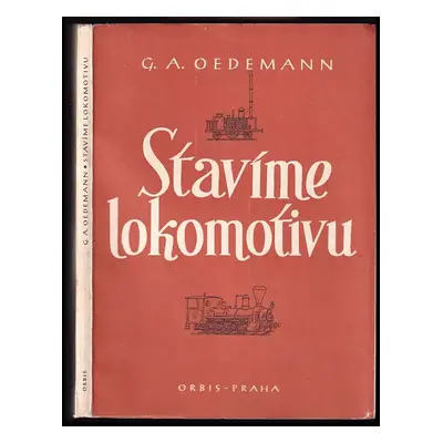 Stavíme lokomotivu - Georg A Oedemann (1944, Orbis)