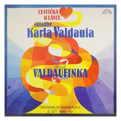 Cestička k Lásce (Skladby Karla Valdaufa) - Valdaufinka (1992, Supraphon)