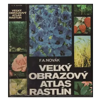 Veľký obrazový atlas rastlín : [Orig.: Velký obrazový atlas rostlin] - František Antonín Novák (