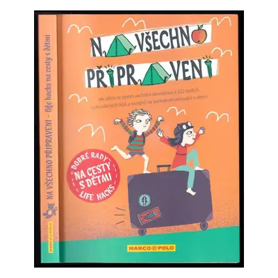 Na všechno připraveni : jak sáček se zipem zachrání dovolenou a 222 dalších vyzkoušených tipů a 