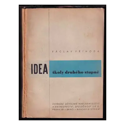 Idea školy druhého stupně - Václav Příhoda (1945, Ústřední učitelské nakladatelství a knihkupect