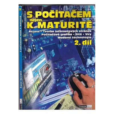 S počítačem nejen k maturitě - Pavel Navrátil (2004, Computer Media)