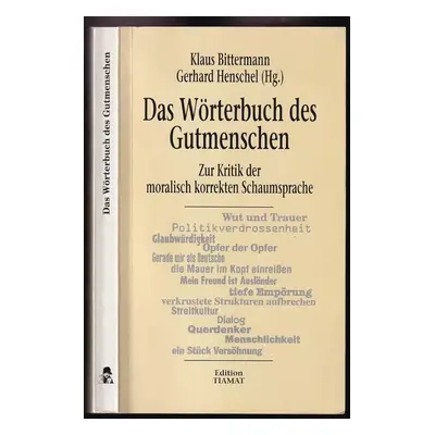 Das Wörterbuch des Gutmenschen. Zur Kritik der moralisch korrekten Schaumsprache - Klaus Bitterm