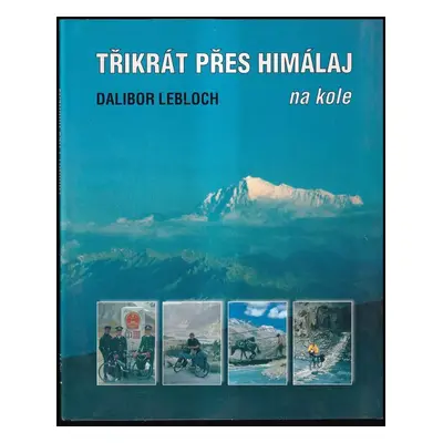 Třikrát přes Himálaj na kole - Dalibor Lebloch (1999, Moravské zemské muzeum)