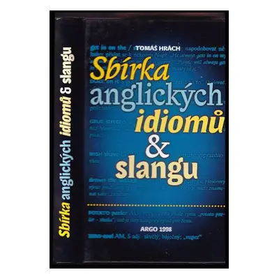 Sbírka anglických idiomů & slangu - Tomáš Hrách (1998, Argo)