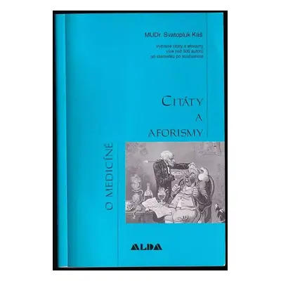 Citáty a aforismy o medicíně : vybrané citáty a aforismy více než 500 autorů od starověku po sou