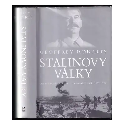 Stalinovy války : od světové války ke studené válce (1939-1953) - Josif Vissarionovič Stalin, Ge