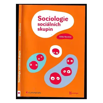 Sociologie sociálních skupin - Eliška Novotná (2010, Grada)