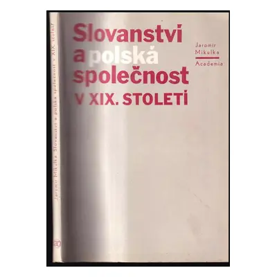 Slovanství a polská společnost v 19. století - Jaromír Mikulka (1984, Academia)