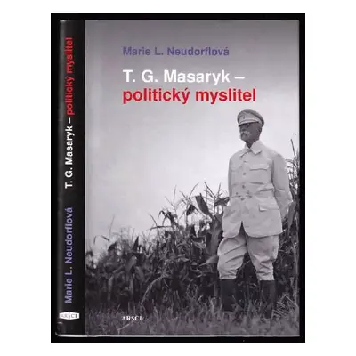 T.G. Masaryk - politický myslitel - Marie L Neudorflová, Marie Neudorflová-Lachmanová (2011, ARS