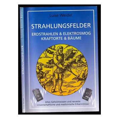 Strahlungsfelder - Erdstrahlen & Elektrosmog, Kraftorte & Bäume - Luise Weidel (2007, Astro Spie