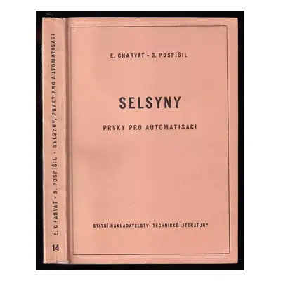 Selsyny : prvky pro automatisaci - Bedřich Pospíšil, Emil Charvát (1959, Státní nakladatelství t