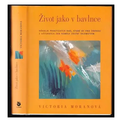 Život jako v bavlnce : několik praktických rad, které by pro žádnou z nás, uštvaných žen, neměly