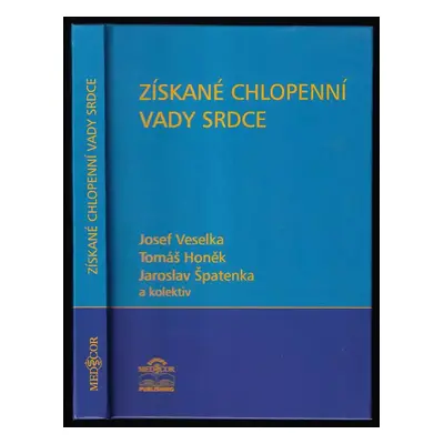 Získané chlopenní vady srdce - Josef Veselka, Jaroslav Špatenka, Tomáš Honěk (2000, Medcor Europ