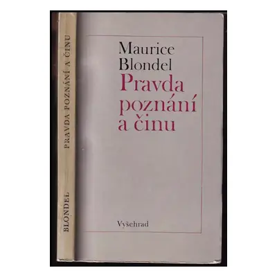 Pravda poznání a činu : studie z let 1896-1906 - Maurice Blondel (1971, Vyšehrad)