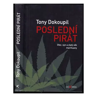 Poslední pirát : otec, syn a zlatý věk marihuany - Tony Dokoupil (2015, Dokořán)