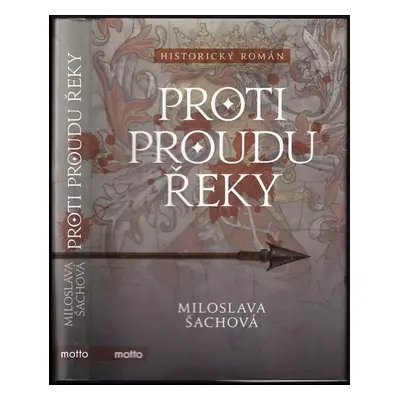 Proti proudu řeky : historický román - Miloslava Šachová (2018, Motto)