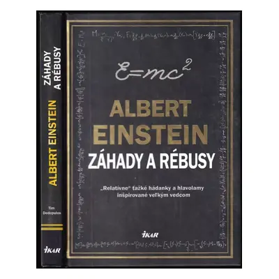 Albert Einstein : záhady a rébusy: "relatívne" ťažké hádanky a hlavolamy inšpirované veľkým vedc