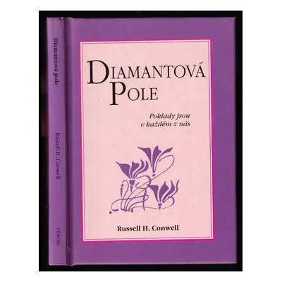 Diamantová pole : [poklady jsou v každém z nás] - Russell Herman Conwell (2001, Pragma)