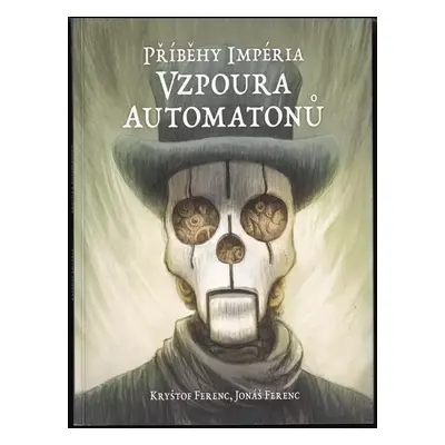 Příběhy Impéria : Vzpoura automatonů - Kryštof Ferenc, Jonáš Ferenc (2017, Mytago)