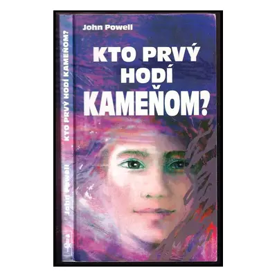 Kto prvý hodí kameňom? Praktické rady o komunikácii - John Powell, John Powell SJ (2007, Dobrá k