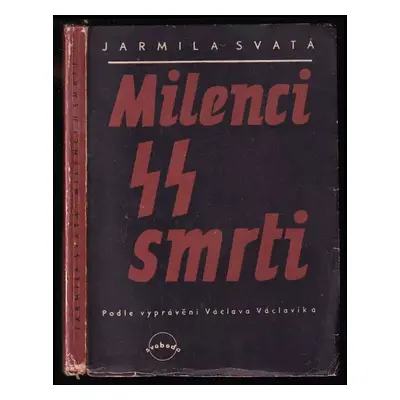 Milenci SS smrti : podle vyprávění Václava Václavíka - Jarmila Svatá (1945, Svoboda)