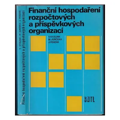 Finanční hospodaření rozpočtových a příspěvkových organizací - Jitka Peková, Vladimír Kyzlink, M