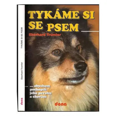 Tykáme si se psem -abychom pochopili jeho povahu a chování - Eberhard Trumler (1999, Dona)