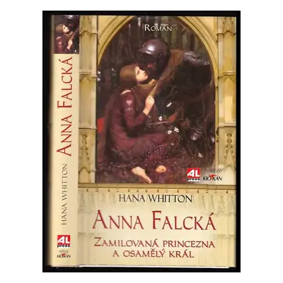 Anna Falcká : zamilová princezna a osamělý král : román - Hana Whitton (2011, Alpress)