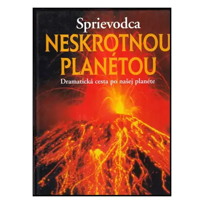 Sprievodca neskrotnou planétou : [dramatická cesta po našej planéte] - Trevor Day (2002, Slovart